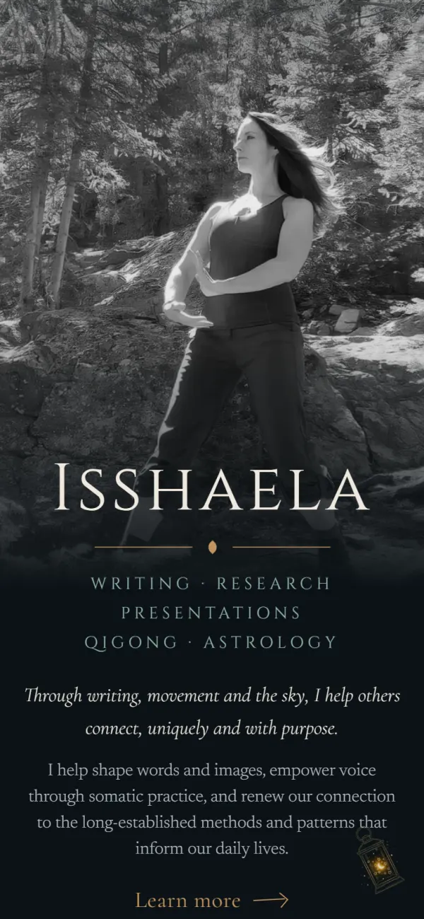 The site today: Isshaela practising Qigong in a forest, her name, and the line Through writing, movement and the sky, I help others connect, uniquely and with purpose.